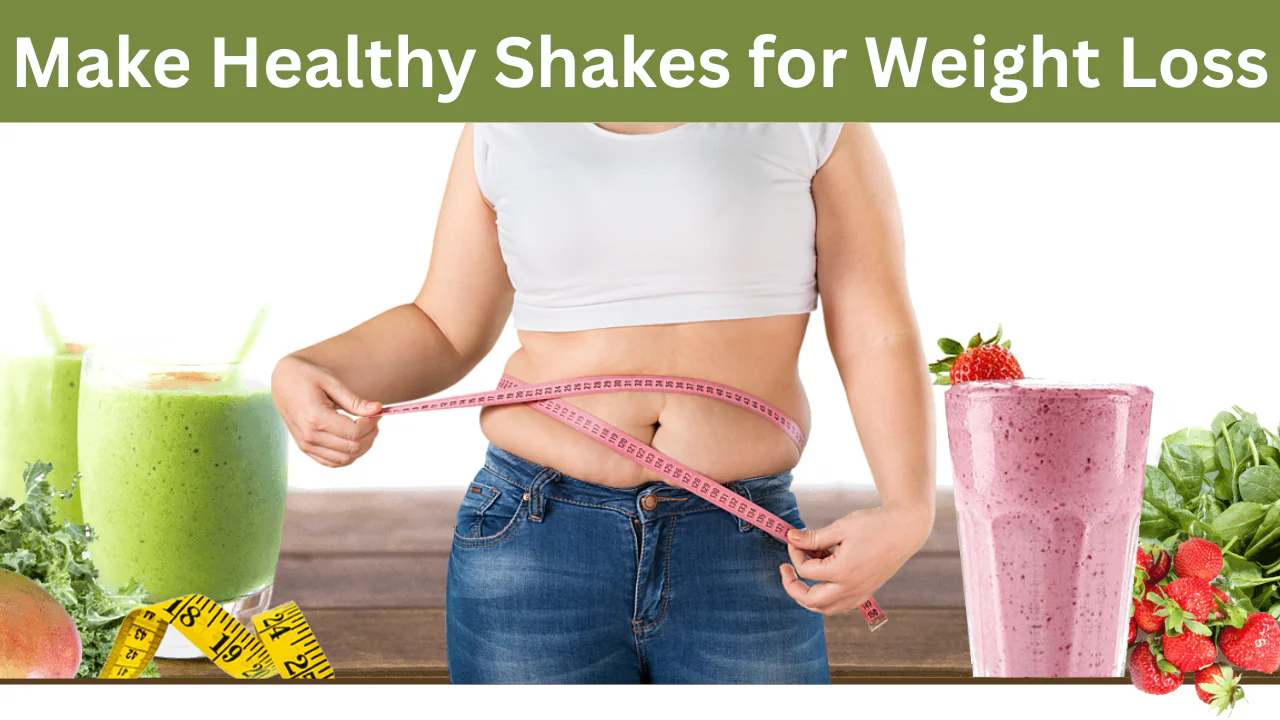 How to Make Healthy Shakes for Weight Loss