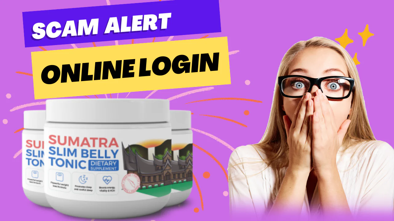 Sumatra Slim Belly Tonic Scam Alert Online Login