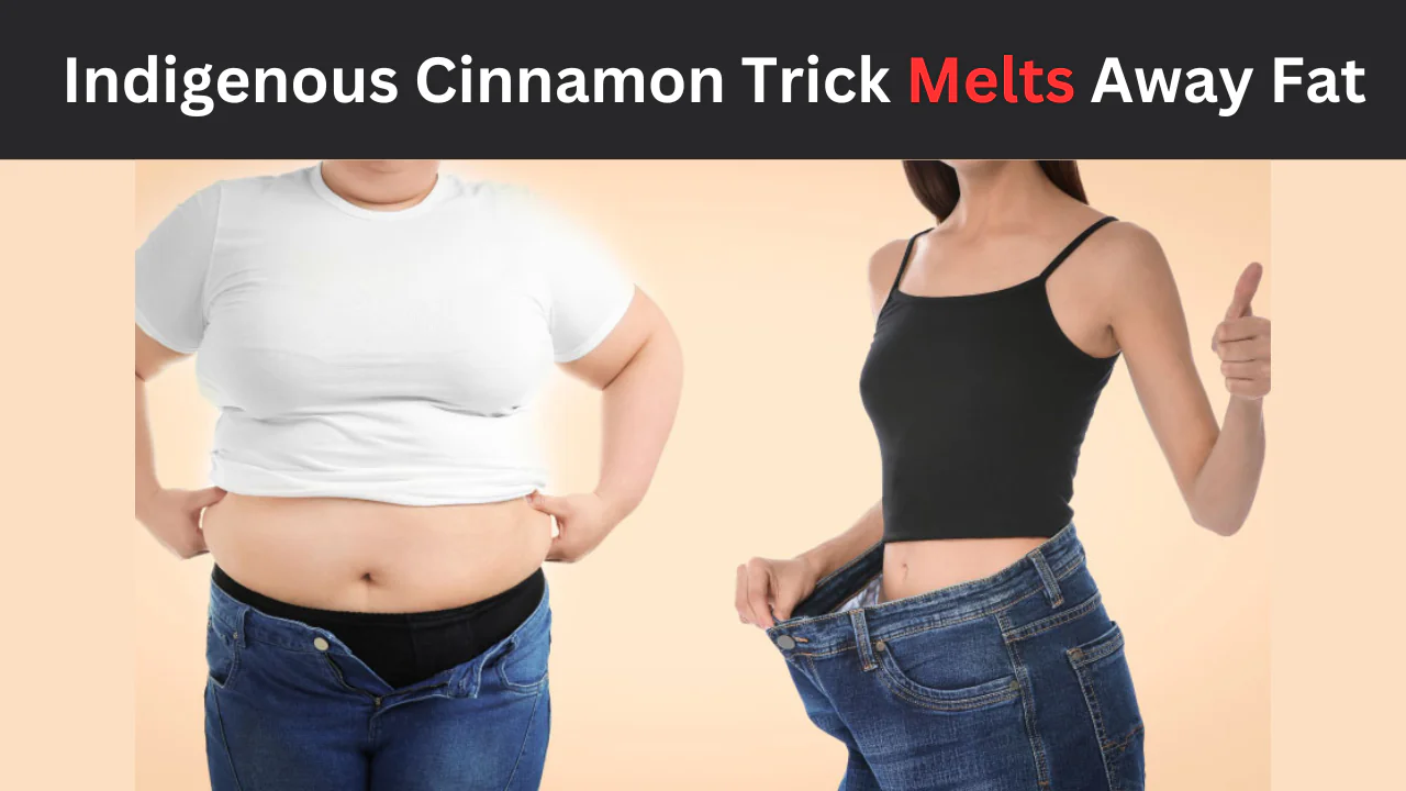 Indigenous Cinnamon Trick Melts Away Fat